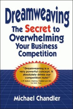 Hardcover Dreamweaving: The Secret to Overwhelming Your Business Competition Book