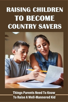 Raising Children To Become Country Savers: Things Parents Need To Know To Raise A Well-Mannered Kid: What Do You Do When Your Child Has No Common Sense