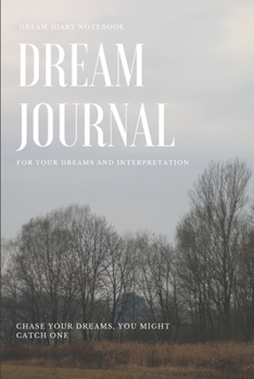 Paperback Dream Journal: 6 x 9 Dream Diary / Thought, Emotions Before Sleeps, Interpretation and Feeling Upon Awakening - 100 Pages: Chase Your Book