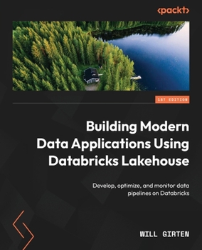 Paperback Building Modern Data Applications Using Databricks Lakehouse: Develop, optimize, and monitor data pipelines on Databricks Book