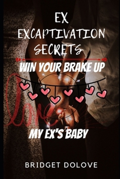 Ex captivation Secrets: How to get your ex back