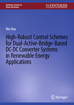 Hardcover High-Robust Control Schemes for Dual-Active-Bridge-Based DC-DC Converter Systems in Renewable Energy Applications Book