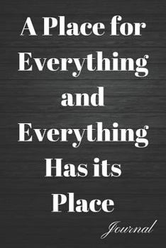 Paperback A Place for Everything and Everything Has Its Place Journal: Organizing Ones Writing Diary Book