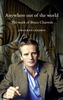 Paperback Anywhere Out of the World: The Work of Bruce Chatwin Book