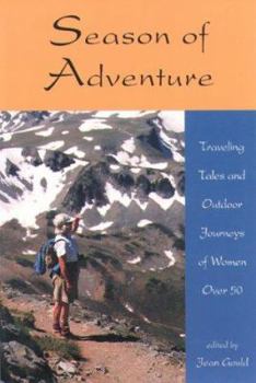 Season of Adventure: Traveling Tales and Outdoor Journeys of Women over 50 (Adventura Series , No 10)