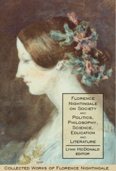 Hardcover Florence Nightingale on Society and Politics, Philosophy, Science, Education and Literature Book