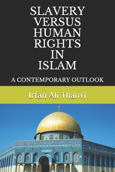 Slavery Versus Human Rights in Islam: A Contemporary Outlook