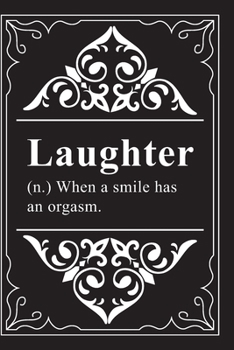 LAUGHTER (n.) When a smile has an orgasm: Funny Millennial Gift Idea, 6" X 9" wide rule blank urban dictionary, perfect for Birhtdays or a gag gift idea.