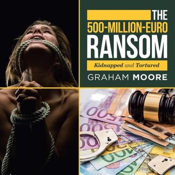 Paperback The 500-Million-Euro Ransom: Kidnapped and Tortured Book