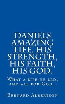 Paperback Daniels amazing life, his strength, his faith, his God. Book