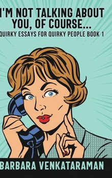 I'm Not Talking About You, Of Course - Book #1 of the Quirky Essays for Quirky People