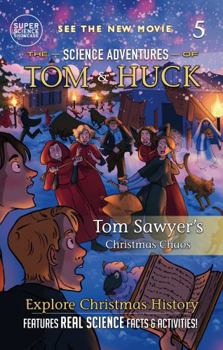 Tom Sawyer's Christmas Chaos (Book 5): The Science Adventures of Tom & Huck (Super Science Showcase)
