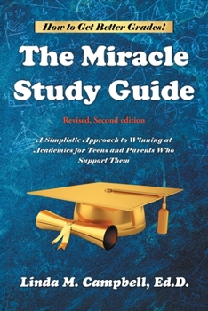 Paperback The Miracle Study Guide: Revised, Second Edition: A Simplistic Approach to Winning at Academics for Teens and Parents Who Support Them Book