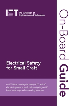 Spiral-bound On-Board Guide: Electrical Safety for Small Craft: An Iet Guide Covering the Safety of DC and AC Electrical Systems in Small Craft Navigating on UK In Book