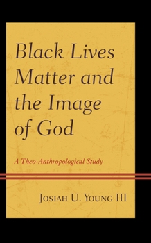 Hardcover Black Lives Matter and the Image of God: A Theo-Anthropological Study Book