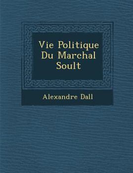 Paperback Vie Politique Du Mar Chal Soult [French] Book