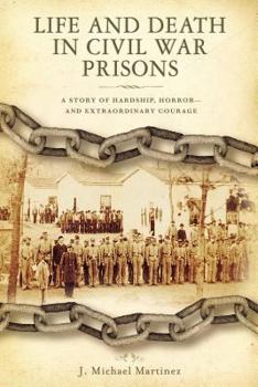 Hardcover Life and Death in Civil War Prisons: The Parallel Torments of Corporal John Wesly Minnich, C.S.A. and Sergeant Warren Lee Goss, U.S.A. Book