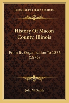 Paperback History Of Macon County, Illinois: From Its Organization To 1876 (1876) Book