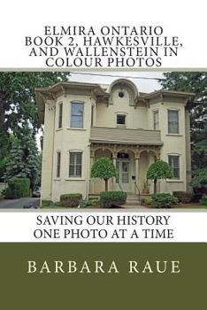 Paperback Elmira Ontario Book 2, Hawkesville, and Wallenstein in Colour Photos: Saving Our History One Photo at a Time Book