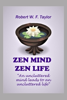 Paperback Zen Mind Zen Life: An Uncluttered Mind Leads to an Uncluttered Life Book