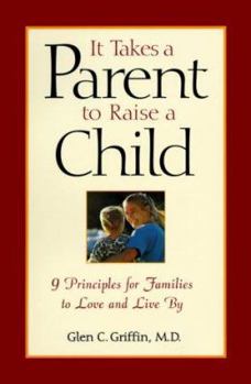 Hardcover It Takes a Parent to Raise a Child: 9 Principles for Families to Love and Live by Book
