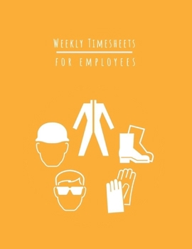 Paperback Weekly Timesheets For Employees: Time sheet log book, notebook, journal, planner organizer to keep track of work hour, overtime pay and payroll log Book