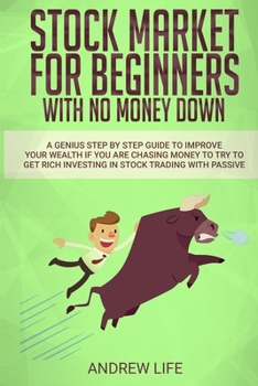 Paperback Stock Market for Beginners with No Money Down: A Genius Step By Step Guide To Improve Your Wealth If You Are Chasing Money To Try To Get Rich Investin Book