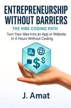 Paperback Entrepreneurship without barriers: the vibe coding path: Turn your idea into an app or website in 4h without coding Book