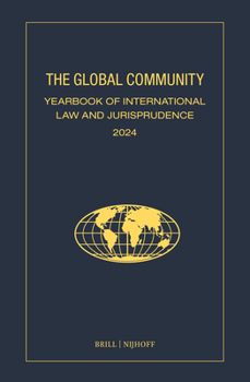 The Global Community Yearbook of International Law and Jurisprudence 2024: Global Law – Justice – Politics – Ethics
