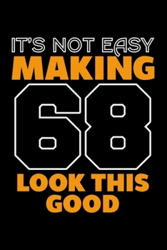 IT'S NOT EASY MAKING 68 LOOK THIS GOOD: Dot Grid Journal, Diary, Notebook, 6x9 inches with 120 Pages.