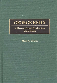 Hardcover George Kelly: A Research and Production Sourcebook Book