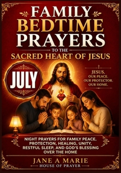 Family Bedtime Prayers to the Sacred Heart of Jesus: Night Prayers for Family Peace, Protection, Healing, Unity, Restful Sleep, and God’s Blessing Over the Home