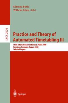 Paperback Practice and Theory of Automated Timetabling III: Third International Conference, Patat 2000 Konstanz, Germany, August 16-18, 2000 Selected Papers Book