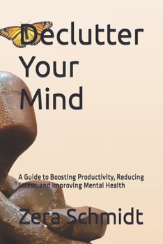 Paperback Declutter Your Mind: A Guide to Boosting Productivity, Reducing Stress, and Improving Mental Health Book