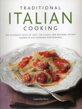 Hardcover Traditional Italian Cooking: The Authentic Taste of Italy: 130 Classic and Regional Recipes Shown in 270 Stunning Photographs Book