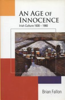 Hardcover Age of Innocence : Irish Culture,1930-60 Book
