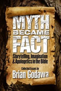 Paperback Myth Became Fact: Storytelling, Imagination, and Apologetics in the Bible Book
