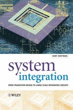 Hardcover System Integration: From Transistor Design to Large Scale Integrated Circuits Book