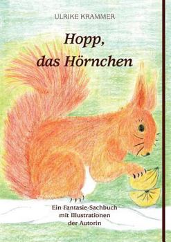 Paperback Hopp, das Hörnchen: Ein Fantasie-Sachbuch mit Illustrationen der Autorin [German] Book