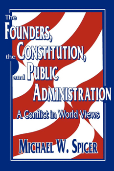 Paperback The Founders, the Constitution, and Public Administration: A Conflict in World Views Book