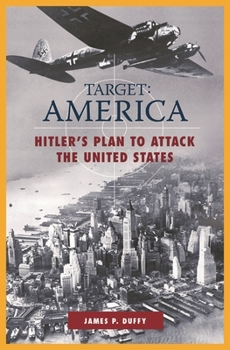 Target: America: Hitler's Plan to Attack the United States