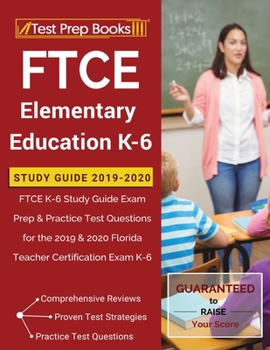 Paperback FTCE Elementary Education K-6 Study Guide 2019-2020: FTCE K-6 Study Guide Exam Prep & Practice Test Questions for the 2019 & 2020 Florida Teacher Cert Book