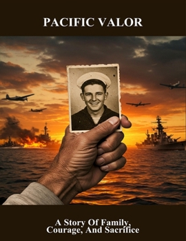 Pacific Valor: A Story Of Family, Courage, And Sacrifice