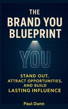Paperback The Brand You Blueprint: Stand Out, Attract Opportunities and Build Lasting Influence Book