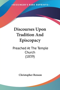 Paperback Discourses Upon Tradition And Episcopacy: Preached At The Temple Church (1839) Book