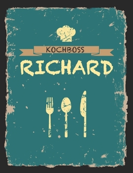 Kochboss Richard: Das personalisierte Rezeptbuch zum Selberschreiben für 120 Rezept Favoriten mit Inhaltsverzeichnis uvm. – cooles Vintage Design in ... (leeres Männerkochbuch) (German Edition)