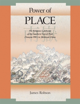 Hardcover Power of Place: The Religious Landscape of the Southern Sacred Peak (Nanyue &#21335;&#23997;) In Medieval China Book