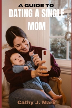 Paperback A Guide to Dating a Single Mom Book