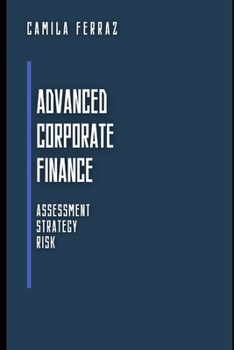 Paperback Advanced Corporate Finance: Assessment, Strategy and Risk Book