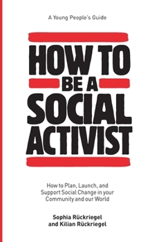 Paperback How to Be a Social Activist: How to Plan, Launch, and Support Social Change in your Community and our World Book